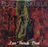 Place Of Skulls - Love Through Blood (2006)