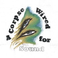 Merchandise - A Corpse Wired for Sound (2016)