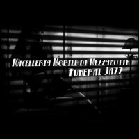 Macelleria Mobile Di Mezzanotte - Funeral Jazz (2015)