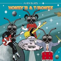 Honey B And T-Bones - Alien Blues (2009)