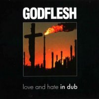 Godflesh - Love and Hate in Dub (Remixes) (1997)