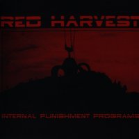 Red Harvest - Internal Punishment Programs (2004)