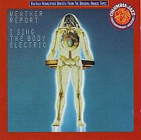 Weather Report - I Sing The Body Electric (1972)