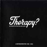 Therapy? - So Much For The Ten Year Plan (A Retrospective 1990-2000) (2000)