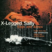 X-Legged Sally - Eggs And Ashes [2015 Remastered] (1994)