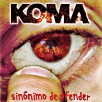 Koma - Sinónimo De Ofender (2004)