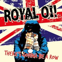 Royal Oi! - There\'s Gonna Be A Row (2017)