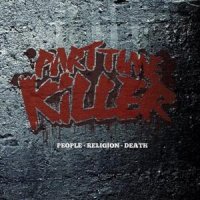 Part Time Killer - People Religion Death (2011)