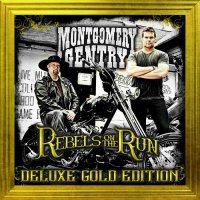 Montgomery Gentry - Rebels On The Run (Deluxe Gold Ed.) (2016)