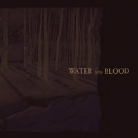 Water Into Blood - Water Into Blood (2014)