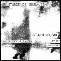 Einsturzende Neubauten - Stahlmusik (1981)