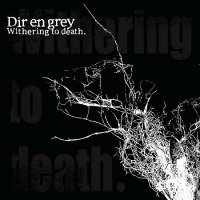 Dir En Grey - Withering To Death (2005)