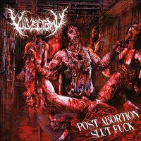 Vulvectomy - Post-Abortion Slut Fuck (2010)