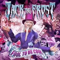 Jack The Frost - Fool To Be Cool (2014)