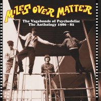 Miles Over Matter - The Vagabonds Of Psychedelia (The Anthology 1980 - 82) (2015)