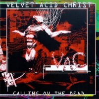 Velvet Acid Christ - Calling Ov The Dead (1998)