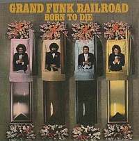 Grand Funk Railroad - Born To Die [2003 EU 24-bit Capitol Remasters] (1975)