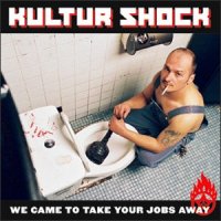 Kultur Shock - We Came To Take Your Jobs Away (2006)