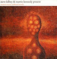 Steve Kilbey & Martin Kennedy - Unseen Music Unheard Words (2009)