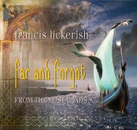 Francis Lickerish - Far And Forgot: From The Lost Lands (2012)