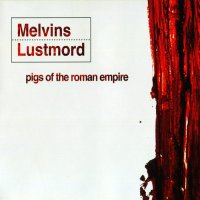 Melvins & Lustmord - Pigs Of The Roman Empire (2004)