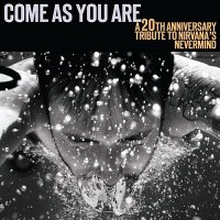 VA - Come As You Are: A 20th Anniversary Tribute to Nirvana\'s Nevermind (2011)