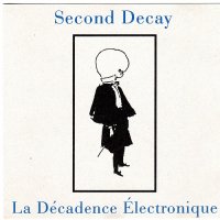 Second Decay - La Décadence Électronique (1992)