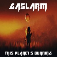 Gaslarm - This Planet\'s Burning (2017)