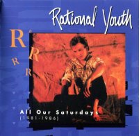 Rational Youth - All Our Saturdays (1981-1986) (1996)