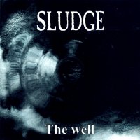 Sludge - The Well (1997)