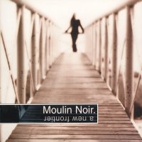 Moulin Noir - A New Frontier (2002)