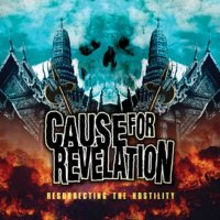 Cause For Revelation - Resurrecting The Hostility (2010)