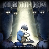 Close Your Eyes - Empty Hands And Heavy Hearts (2011)