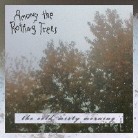 Among The Rotting Trees - The Cold, Misty Morning (2014)