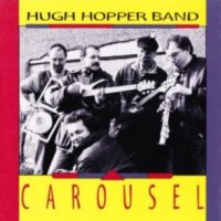 Hugh Hopper Band - Carousel (1995)