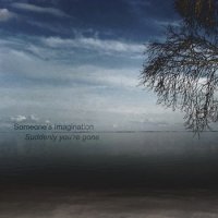 Someone\'s Imagination - Suddenly You\'re Gone (2013)