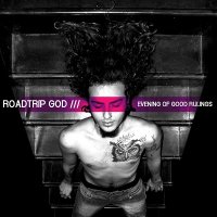 Roadtrip God - Evening of Good Rulings (2013)