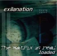 Exilanation - The Matrix Is Real Loaded (2006)