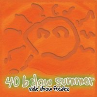 40 Below Summer - Side Show Freaks (1999)