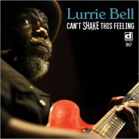 Lurrie Bell - Can\'t Shake This Feeling (2016)