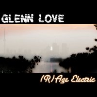 Glenn Love - (R)Age Electric (2015)