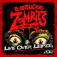 Bloodsucking Zombies From Outer Space - Live Over Leipzig (2012)