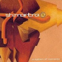 Sh\'Mantra - A System Of Moments (2005)