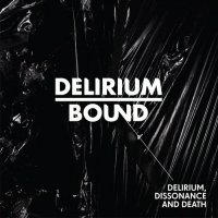 Delirium Bound - Delirium, Dissonance And Death (2010)