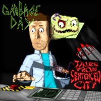 Garbage Day - Tales From Sentenced City (2014)