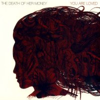 The Death Of Her Money - You Are Loved (2010)  Lossless