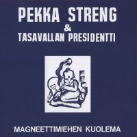 Pekka Streng & Tasavallan Presidentti - Magneettimiehen Kuolema (2003 Remastered) (1970)