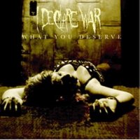I declare  war - What You Deserve (2006)