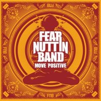 Fear Nuttin Band - Move Positive (2011)