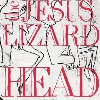 The Jesus Lizard - Head & Pure [Remastered 2009] (1990)